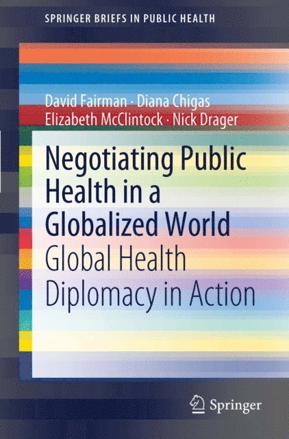 Nick Drager, Elizabeth McClintock, Diana Chigas, David Fairman - Negotiating Public Health in a Globalized World, E-bok