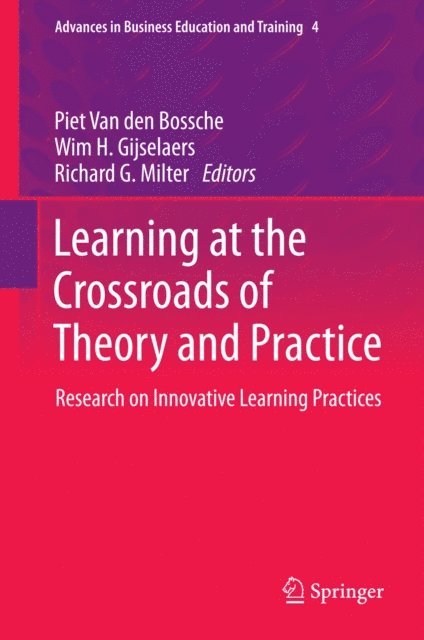 Richard G. Milter, Wim H. Gijselaers, Piet Van den Bossche - Learning at the Crossroads of Theory and Practice, E-bok