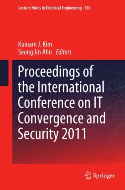 Seong Jin Ahn, Kuinam J. Kim - Proceedings of the International Conference on IT Convergence and Security 2011, E-bok