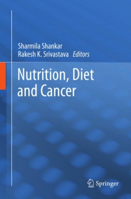 Rakesh K. Srivastava, Sharmila Shankar - Nutrition, Diet and Cancer, E-bok