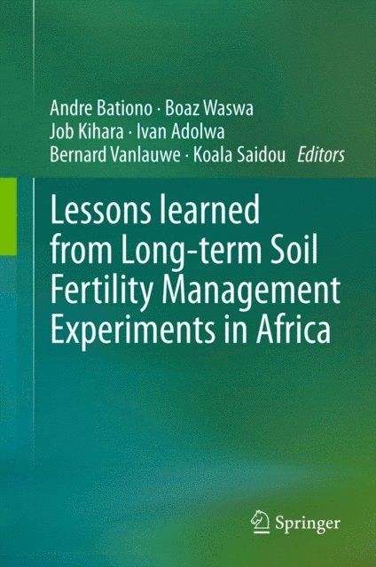 Koala Saidou, Bernard Vanlauwe, Ivan Adolwa, Job Kihara, Boaz Waswa, Andre Bationo - Lessons learned from Long-term Soil Fertility Management Experiments in Africa, E-bok