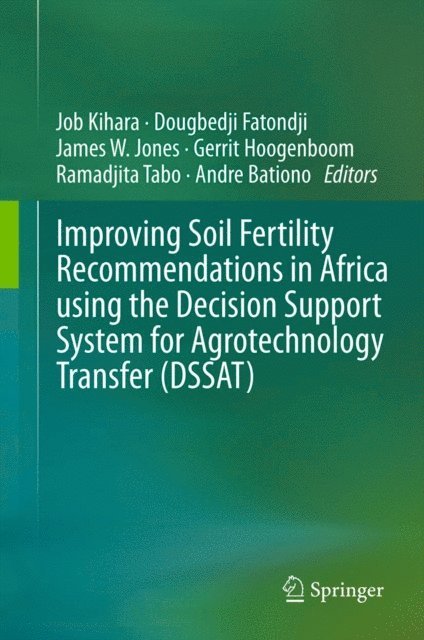 Andre Bationo, Ramadjita Tabo, Gerrit Hoogenboom, James W Jones, Dougbedji Fatondji, Job Kihara - Improving Soil Fertility Recommendations in Africa using the Decision Support System for Agrotechnology Transfer (DSSAT), E-bok