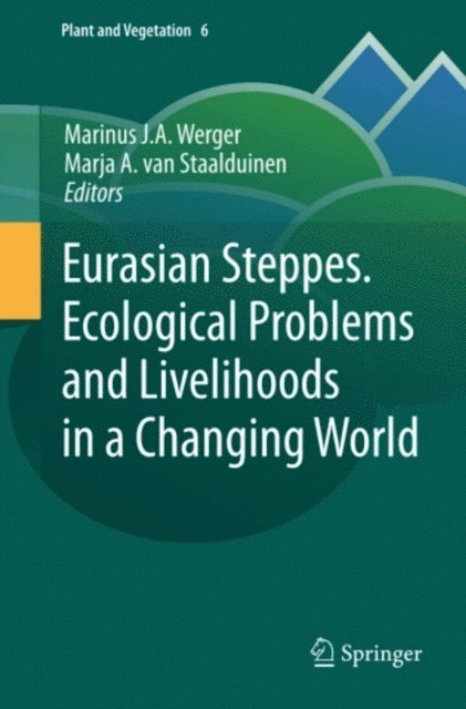 Marja A. van Staalduinen, Marinus J.A. Werger - Eurasian Steppes. Ecological Problems and Livelihoods in a Changing World, E-bok