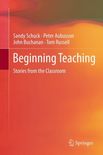 Tom Russell, John Buchanan, Peter Aubusson, Sandy Schuck - Beginning Teaching, E-bok