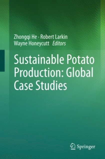 Wayne Honeycutt, Robert Larkin, Zhongqi He - Sustainable Potato Production: Global Case Studies, E-bok