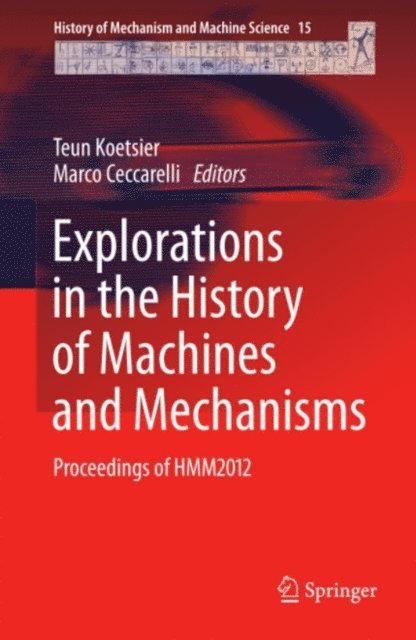 Marco Ceccarelli, Teun Koetsier - Explorations in the History of Machines and Mechanisms, E-bok