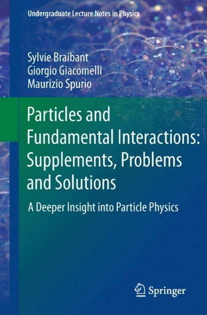 Maurizio Spurio, Giorgio Giacomelli, Sylvie Braibant - Particles and Fundamental Interactions: Supplements, Problems and Solutions, E-bok