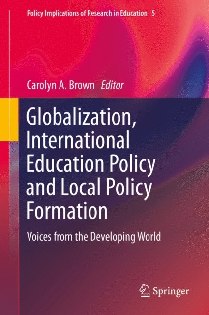 Carolyn A. Brown - Globalization, International Education Policy and Local Policy Formation, E-bok