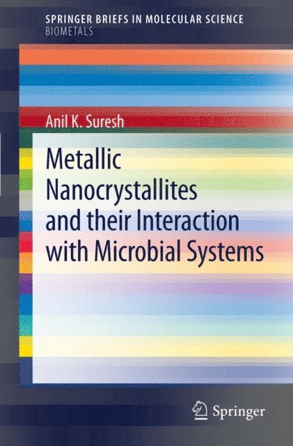 Anil K. Suresh - Metallic Nanocrystallites and their Interaction with Microbial Systems, E-bok