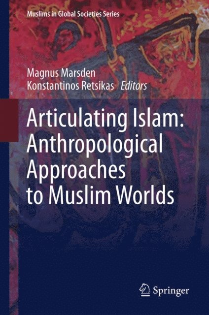 Konstantinos Retsikas, Magnus Marsden - Articulating Islam: Anthropological Approaches to Muslim Worlds, E-bok
