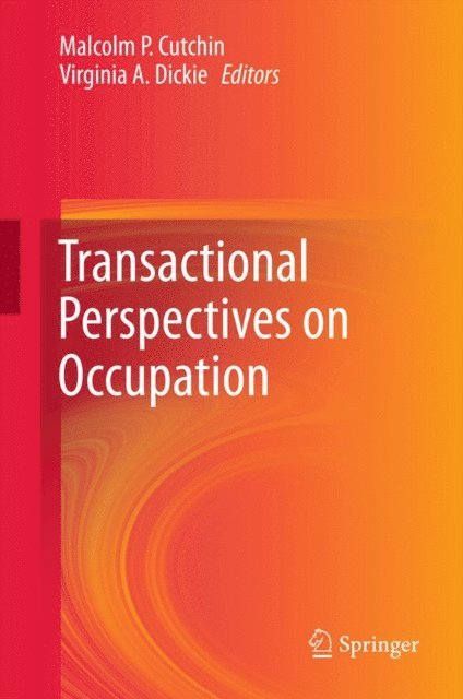 Virginia A. Dickie, Malcolm P. Cutchin - Transactional Perspectives on Occupation, E-bok