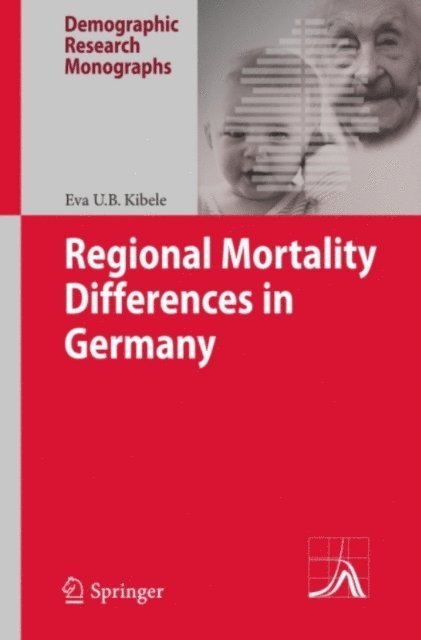 Eva U.B. Kibele - Regional Mortality Differences in Germany, E-bok
