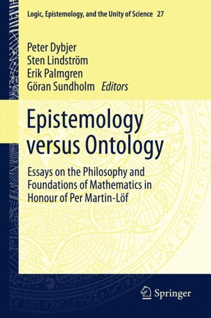B.G. Sundholm, Erik Palmgren, Sten Lindstrom, P. Dybjer - Epistemology versus Ontology, E-bok