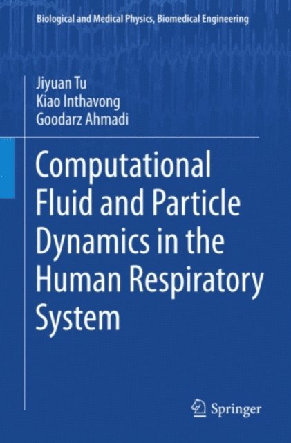 Goodarz Ahmadi, Kiao Inthavong, Jiyuan Tu - Computational Fluid and Particle Dynamics in the Human Respiratory System, E-bok