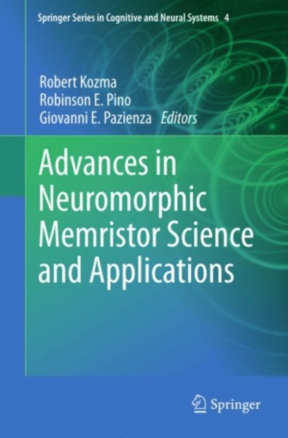 Giovanni E. Pazienza, Robinson E. Pino, Robert Kozma - Advances in Neuromorphic Memristor Science and Applications, E-bok