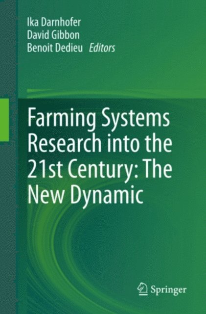 Benoit Dedieu, David Gibbon, Ika Darnhofer - Farming Systems Research into the 21st Century: The New Dynamic, E-bok