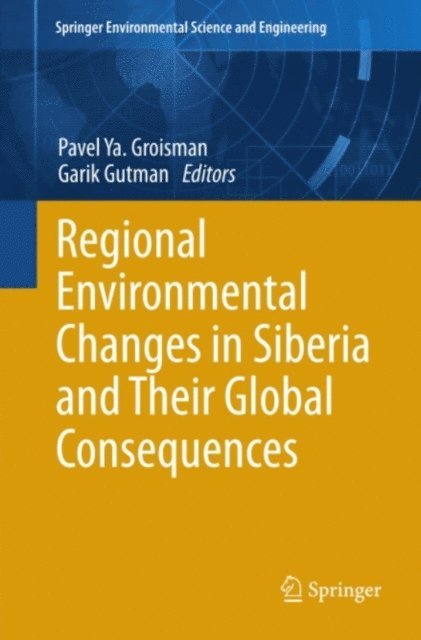 Garik Gutman, Pavel Ya. Groisman - Regional Environmental Changes in Siberia and Their Global Consequences, E-bok