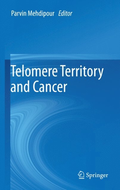 Parvin Mehdipour - Telomere Territory and Cancer, E-bok