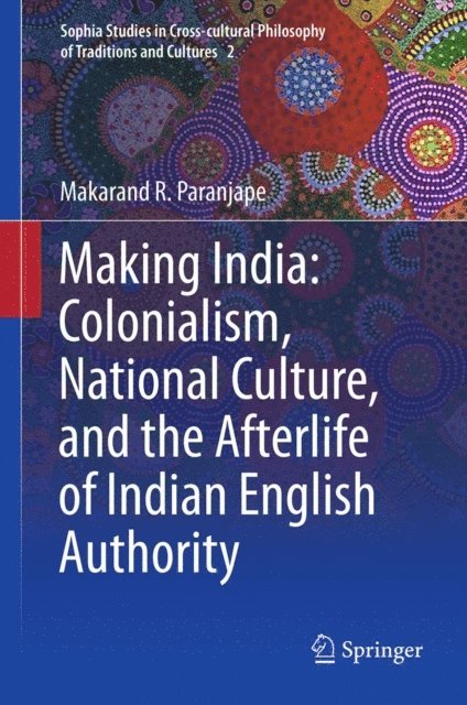 Makarand R. Paranjape - Making India: Colonialism, National Culture, and the Afterlife of Indian English Authority, E-bok