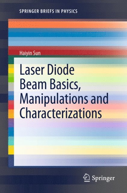 Haiyin Sun - Laser Diode Beam Basics, Manipulations and Characterizations, E-bok