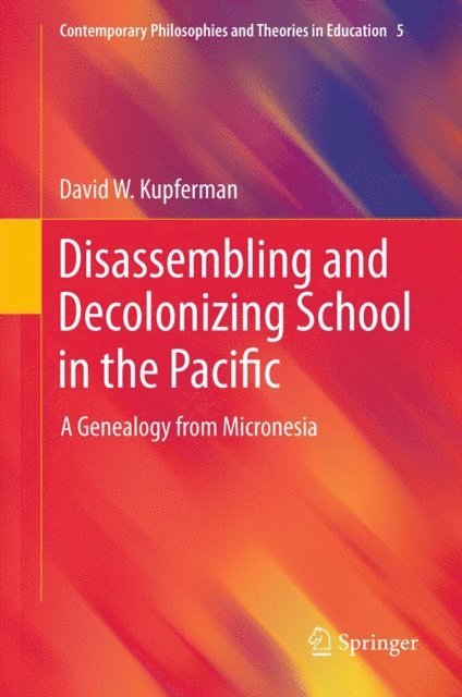 David W. Kupferman - Disassembling and Decolonizing School in the Pacific, E-bok