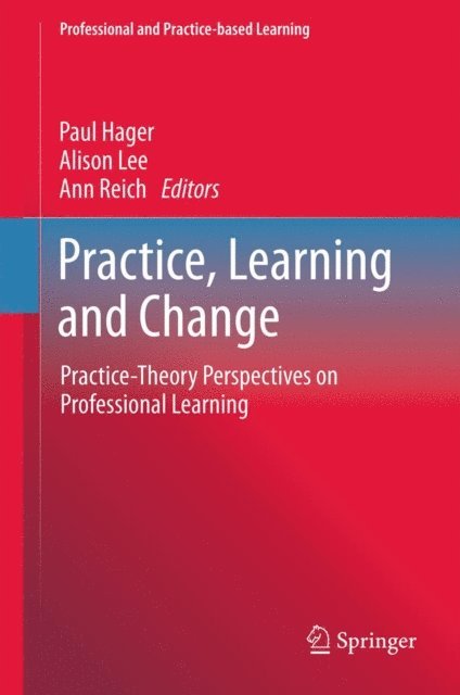 Ann Reich, Alison Lee, Paul Hager - Practice, Learning and Change, E-bok