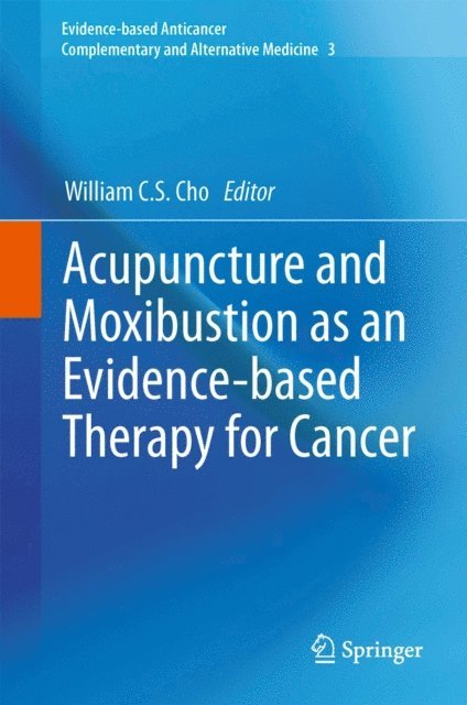 William C.S. Cho - Acupuncture and Moxibustion as an Evidence-based Therapy for Cancer, E-bok