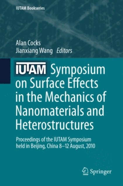 Jianxiang Wang, Alan Cocks - IUTAM Symposium on Surface Effects in the Mechanics of Nanomaterials and Heterostructures, E-bok