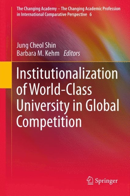 Barbara M. Kehm, Jung Cheol Shin - Institutionalization of World-Class University in Global Competition, E-bok