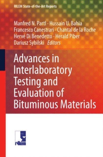 Dariusz Sybilski, Herald Piber, Herve Di Benedetto, Chantal de la Roche, Francesco Canestrari, Hussain U. Bahia, Manfred N. Partl - Advances in Interlaboratory Testing and Evaluation of Bituminous Materials, E-bok