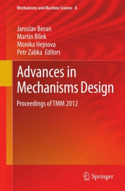 Petr Zabka, Monika Hejnova, Martin Bilek, Jaroslav Beran - Advances in Mechanisms Design, E-bok