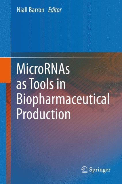 Niall Barron - MicroRNAs as Tools in Biopharmaceutical Production, E-bok