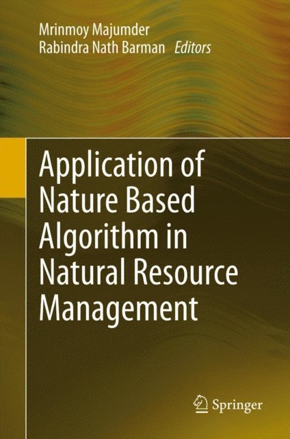 Rabindra Nath Barman, Mrinmoy Majumder - Application of Nature Based Algorithm in Natural Resource Management, E-bok