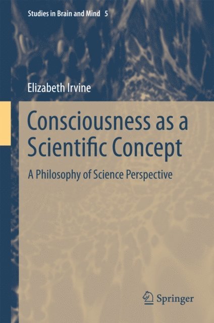 Elizabeth Irvine - Consciousness as a Scientific Concept, E-bok