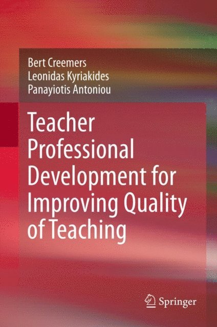 Panayiotis Antoniou, Leonidas Kyriakides, Bert Creemers - Teacher Professional Development for Improving Quality of Teaching, E-bok