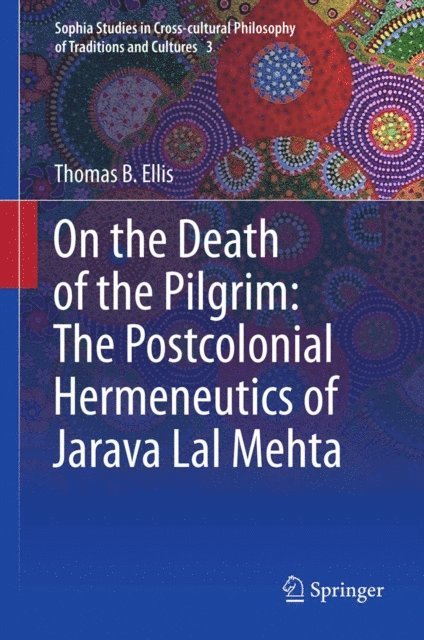 Thomas B Ellis - On the Death of the Pilgrim: The Postcolonial Hermeneutics of Jarava Lal Mehta, E-bok