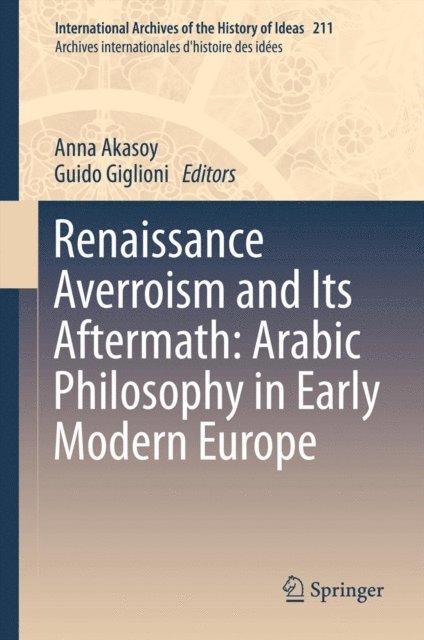Guido Giglioni, Anna Akasoy - Renaissance Averroism and Its Aftermath: Arabic Philosophy in Early Modern Europe, E-bok
