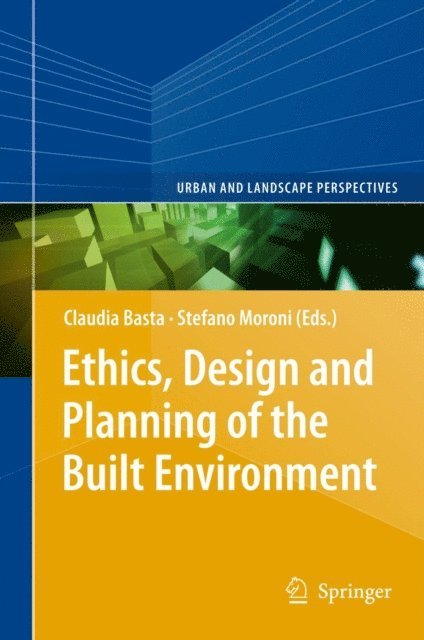Stefano Moroni, Claudia Basta - Ethics, Design and Planning of the Built Environment, E-bok