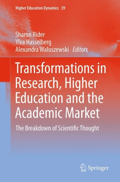 Alexandra Waluszewski, Ylva Hasselberg, Sharon Rider - Transformations in Research, Higher Education and the Academic Market, E-bok