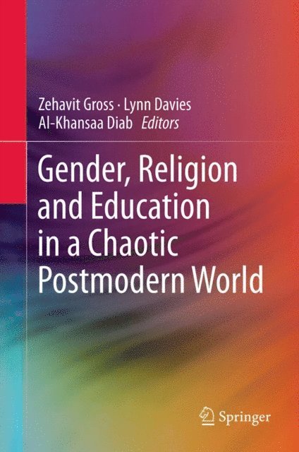 Al-Khansaa Diab, Lynn Davies, Zehavit Gross - Gender, Religion and Education in a Chaotic Postmodern World, E-bok