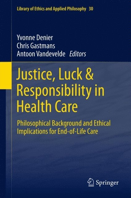 Antoon Vandevelde, Chris Gastmans, Yvonne Denier - Justice, Luck & Responsibility in Health Care, E-bok
