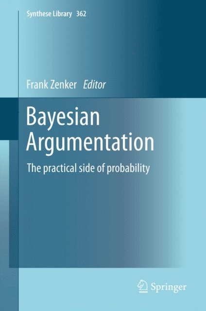 Frank Zenker - Bayesian Argumentation, E-bok