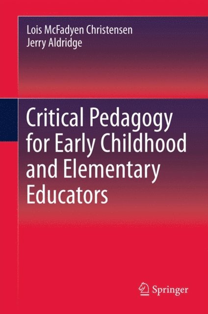 Jerry Aldridge, Lois Christensen - Critical Pedagogy for Early Childhood and Elementary Educators, E-bok