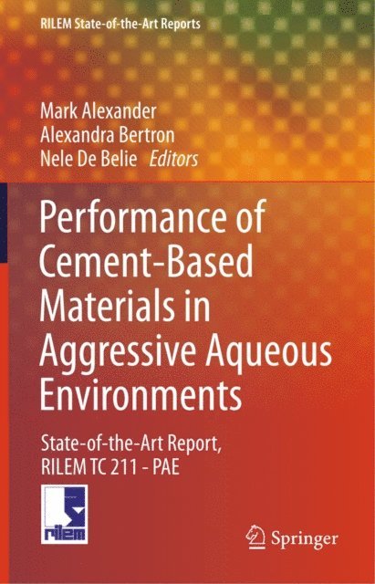 Nele De Belie, Alexandra Bertron, Mark Alexander - Performance of Cement-Based Materials in Aggressive Aqueous Environments, E-bok