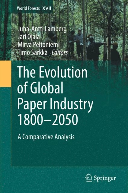 Timo Sarkka, Mirva Peltoniemi, Jari Ojala, Juha-Antti Lamberg - Evolution of Global Paper Industry 1800 -2050, E-bok
