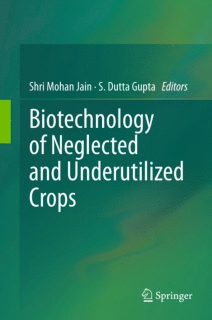 S. Dutta Gupta, Shri Mohan Jain - Biotechnology of Neglected and Underutilized Crops, E-bok
