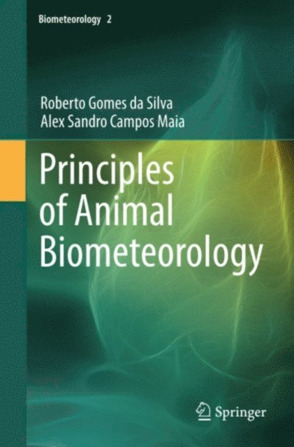 Alex Sandro Campos Maia, Roberto Gomes da Silva - Principles of Animal Biometeorology, E-bok
