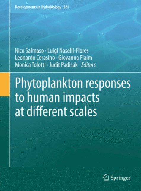 Judit Padisak, Monica Tolotti, Giovanna Flaim, Leonardo Cerasino, Luigi Naselli-Flores, Nico Salmaso - Phytoplankton responses to human impacts at different scales, E-bok
