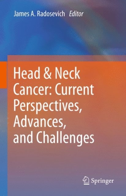 James A. Radosevich - Head & Neck Cancer: Current Perspectives, Advances, and Challenges, E-bok