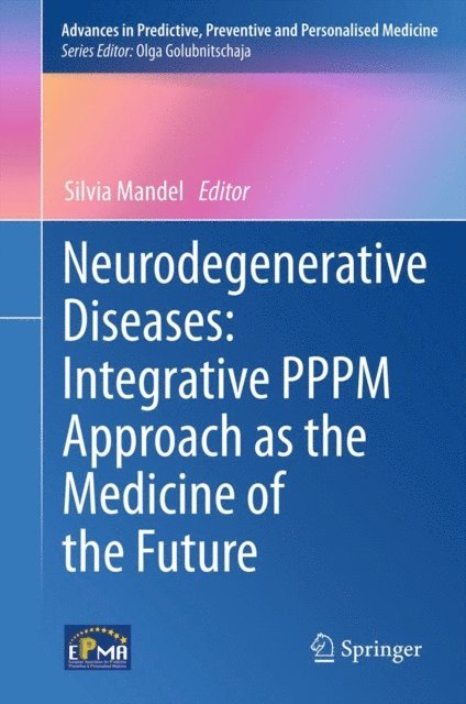 Silvia Mandel - Neurodegenerative Diseases: Integrative PPPM Approach as the Medicine of the Future, E-bok